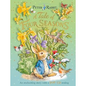 Potter, Beatrix Peter Rabbit: A Tale of Four Seasons: An Enchanting Story with a Pop-up Ending Potter, Beatrix Peter Rabbit: A Tale of Four Seasons: An Enchanting Story with a Pop-up Ending