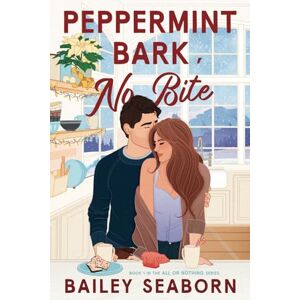 Seaborn, Bailey Peppermint Bark, No Bite: Grumpy-sunshine, best friends brother, LGBTQ+ holiday romance (All or Nothing) Seaborn, Bailey Peppermint Bark, No Bite: Grumpy-sunshine, best friends brother, LGBTQ+ holiday romance (All or Nothing)