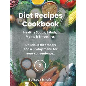 BULISOVA, NIllU Diet Recipes Cookbook № 2: Healthy Soups, Salads, Mains & Smoothies BULISOVA, NIllU Diet Recipes Cookbook № 2: Healthy Soups, Salads, Mains & Smoothies