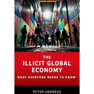 Andreas, Peter The Illicit Global Economy: What Everyone Needs To Know Andreas, Peter The Illicit Global Economy: What Everyone Needs To Know