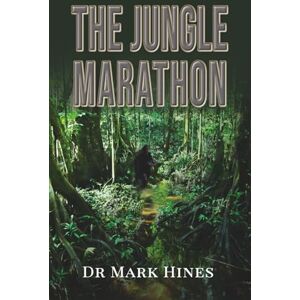Hines, Mark The Jungle Marathon: Ultra Endurance Running in the Heart of the Amazon: 2 (In Extremis) Hines, Mark The Jungle Marathon: Ultra Endurance Running in the Heart of the Amazon: 2 (In Extremis)