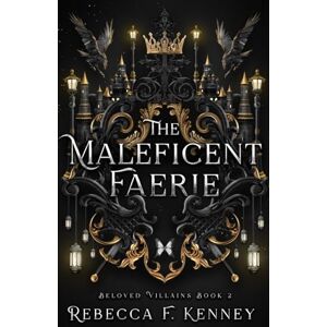 Kenney, Rebecca F. The Maleficent Faerie: A Sleeping Beauty Retelling: 2 (Beloved Villains) Kenney, Rebecca F. The Maleficent Faerie: A Sleeping Beauty Retelling: 2 (Beloved Villains)