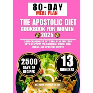 Watson Ms Rdn, Dr. Donna O The Apostolic Diet Cookbook For Women 2025: A Life-Changing 80 Days Meal Plan and 2500 Days of Recipes for Hormonal Health, Vital Energy, and ... O Watson’s Quick & Healthy Meals Series) Watson Ms Rdn, Dr. Donna O The Apostolic Diet Cookbook For Women 2025: A Life-Changing 80 Days Meal Plan and 2500 Days of Recipes for Hormonal Health, Vital Energy, and ... O Watson’s Quick & Healthy Meals Series)