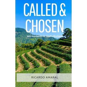 Amaral, Mr Ricardo Called & Chosen: 365 Moments In God's Orchard Amaral, Mr Ricardo Called & Chosen: 365 Moments In God's Orchard