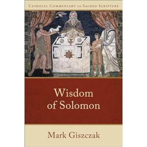 Giszczak, Mark Wisdom of Solomon (Catholic Commentary on Sacred Scripture) Giszczak, Mark Wisdom of Solomon (Catholic Commentary on Sacred Scripture)