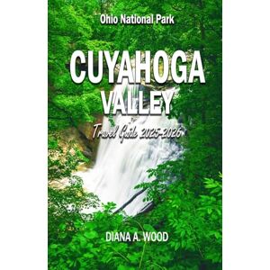 WOOD, DIANA A. CUYAHOGA VALLEY OHIO NATIONAL PARK HIKING & TRAVEL GUIDE 2025-2026 WOOD, DIANA A. CUYAHOGA VALLEY OHIO NATIONAL PARK HIKING & TRAVEL GUIDE 2025-2026
