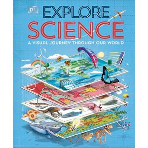 DK Explore: Science: A Visual Journey Through Our World DK Explore: Science: A Visual Journey Through Our World