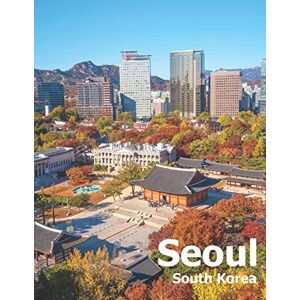 Boman, Amelia Seoul South Korea: Coffee Table Photography Travel Picture Book Album Of A City And Country In East Asia Large Size Photos Cover Boman, Amelia Seoul South Korea: Coffee Table Photography Travel Picture Book Album Of A City And Country In East Asia Large Size Photos Cover