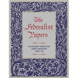 Hamilton, Alexander The Federalist Papers: by Alexander Hamilton (Chartwell Deluxe Editions) Hamilton, Alexander The Federalist Papers: by Alexander Hamilton (Chartwell Deluxe Editions)