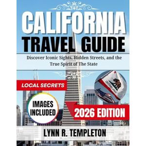 TEMPLETON, LYNN R. CALIFORNIA TRAVEL GUIDE: Discover Iconic Sights, Hidden Streets, and The True Spirit of The state TEMPLETON, LYNN R. CALIFORNIA TRAVEL GUIDE: Discover Iconic Sights, Hidden Streets, and The True Spirit of The state