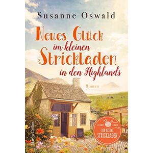 Oswald, Susanne Neues Glück im kleinen Strickladen in den Highlands: Mit kreativen Strickanleitungen Oswald, Susanne Neues Glück im kleinen Strickladen in den Highlands: Mit kreativen Strickanleitungen