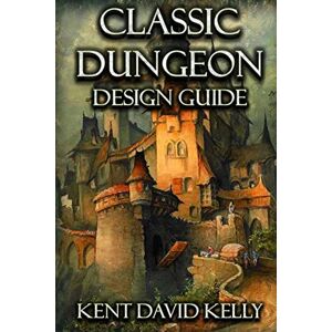 Kelly, Mr. Kent David The Classic Dungeon Design Guide: Castle Oldskull Gaming Supplement CDDG1: Volume 1 (Castle Oldskull Fantasy Role-Playing Game Supplements) Kelly, Mr. Kent David The Classic Dungeon Design Guide: Castle Oldskull Gaming Supplement CDDG1: Volume 1 (Castle Oldskull Fantasy Role-Playing Game Supplements)