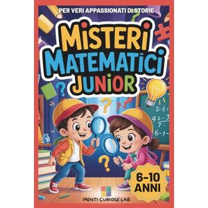 Lab, Menti Curiose Misteri Matematici Junior: Avventure e Storie Interattive per Giovani Detective: Enigmi Logici e Matematici da Risolvere Per Bambini e Bambine 6-10 Anni Lab, Menti Curiose Misteri Matematici Junior: Avventure e Storie Interattive per Giovani Detective: Enigmi Logici e Matematici da Risolvere Per Bambini e Bambine 6-10 Anni
