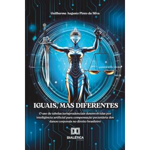 Silva Iguais, mas diferentes: o uso de tabelas jurisprudenciais desenvolvidas por inteligência artificial para compensação pecuniária dos danos corporais no direito brasileiro Silva Iguais, mas diferentes: o uso de tabelas jurisprudenciais desenvolvidas por inteligência artificial para compensação pecuniária dos danos corporais no direito brasileiro