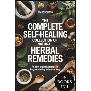 Rosewood The Complete Self-Healing Collection Of Natural Herbal Remedies: An All-in-One Herbal System for Long-Term Healing and Natural Living Rosewood The Complete Self-Healing Collection Of Natural Herbal Remedies: An All-in-One Herbal System for Long-Term Healing and Natural Living