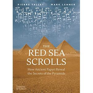 Tallet, Pierre The Red Sea Scrolls: How Ancient Papyri Reveal the Secrets of the Pyramids Tallet, Pierre The Red Sea Scrolls: How Ancient Papyri Reveal the Secrets of the Pyramids