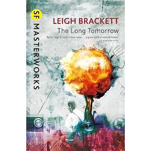 Brackett, Leigh The Long Tomorrow (S.F. MASTERWORKS) Brackett, Leigh The Long Tomorrow (S.F. MASTERWORKS)