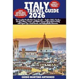 ANTHONIO, GUIDO MARTINO ITALY TRAVEL GUIDE 2026: The Complete Handbook for Every Traveler — Explore Italy’s Timeless Beauty, Culture, Cuisine, and Hidden Treasures from Rome ... Local Secrets, and Unforgettable Itineraries ANTHONIO, GUIDO MARTINO ITALY TRAVEL GUIDE 2026: The Complete Handbook for Every Traveler — Explore Italy’s Timeless Beauty, Culture, Cuisine, and Hidden Treasures from Rome ... Local Secrets, and Unforgettable Itineraries