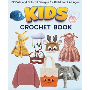 Newman, Jessica Kids Crochet Book: 22 Cute and Colorful Designs for Children of All Ages Newman, Jessica Kids Crochet Book: 22 Cute and Colorful Designs for Children of All Ages