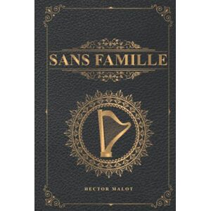 Malot, Hector Sans famille Hector Malot: Édition illustrée Couverture imitation cuir 390 pages Malot, Hector Sans famille Hector Malot: Édition illustrée Couverture imitation cuir 390 pages
