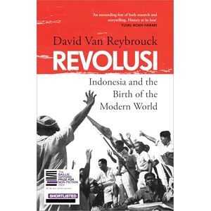 Reybrouck, David Van Revolusi: Indonesia and the Birth of the Modern World (SHORTLISTED FOR THE BAILLIE GIFFORD PRIZE) Reybrouck, David Van Revolusi: Indonesia and the Birth of the Modern World (SHORTLISTED FOR THE BAILLIE GIFFORD PRIZE)