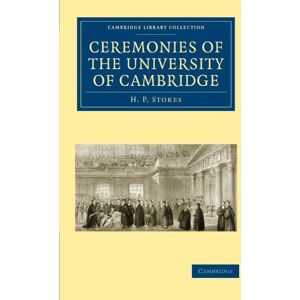Stokes, H. P. Ceremonies of the University of Cambridge (Cambridge Library Collection Cambridge) Stokes, H. P. Ceremonies of the University of Cambridge (Cambridge Library Collection Cambridge)