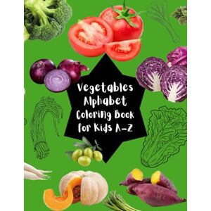 Irungu, Benson Vegetables Alphabet Coloring Book for Kids A-Z Irungu, Benson Vegetables Alphabet Coloring Book for Kids A-Z