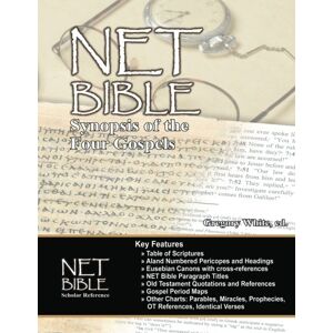 White, Gregory The NET Bible Synopsis of the Four Gospels White, Gregory The NET Bible Synopsis of the Four Gospels
