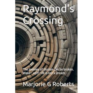 Roberts Raymond's Crossing: The Journey of Illusion can be broken. Wake up!!! Life is not a Dream. Roberts Raymond's Crossing: The Journey of Illusion can be broken. Wake up!!! Life is not a Dream.