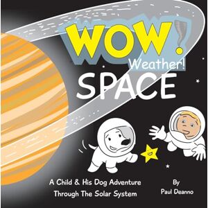 Deanno, Paul WOW! Weather! Space: A Child & His Dog Adventure Through The Solar System Deanno, Paul WOW! Weather! Space: A Child & His Dog Adventure Through The Solar System