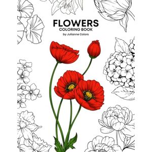 Colors, Julianne Flowers Coloring Book 8.5" x 11" Large Format, 52 Pages of Floral Outlines Colors, Julianne Flowers Coloring Book 8.5" x 11" Large Format, 52 Pages of Floral Outlines