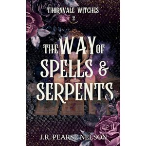 Nelson, J R Pearse The Way of Spells and Serpents: 2 (Thornvale Witches) Nelson, J R Pearse The Way of Spells and Serpents: 2 (Thornvale Witches)