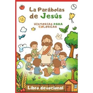 G. Abreu, Raquel La Parábolas de Jesús (HISTORIAS PARA COLOREAR): HISTORIAS PARA COLOREAR (Libro devocional) G. Abreu, Raquel La Parábolas de Jesús (HISTORIAS PARA COLOREAR): HISTORIAS PARA COLOREAR (Libro devocional)