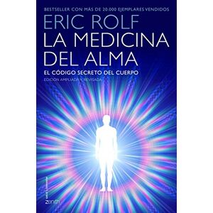 Rolf, Eric La medicina del alma : el código secreto del cuerpo : el corazón de la sanación Rolf, Eric La medicina del alma : el código secreto del cuerpo : el corazón de la sanación