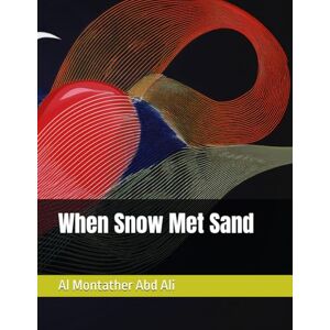 Abd Ali, Mr Al Montather Rassoul When Snow Met Sand Abd Ali, Mr Al Montather Rassoul When Snow Met Sand
