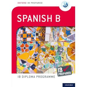 Gambluch, Carina IB Prepared: Spanish B: Skills and Practice (Oxford Resources for IB Diploma Programme) Gambluch, Carina IB Prepared: Spanish B: Skills and Practice (Oxford Resources for IB Diploma Programme)