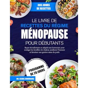 DOMÍNGUEZ, DR. ISABEL LE LIVRE DE RECETTES DU RÉGIME MÉNOPAUSE POUR DÉBUTANTS: Repas réconfortants et adaptés aux hormones pour soulager les bouffées de chaleur, améliorer l’humeur et favoriser une gestion saine du poids DOMÍNGUEZ, DR. ISABEL LE LIVRE DE RECETTES DU RÉGIME MÉNOPAUSE POUR DÉBUTANTS: Repas réconfortants et adaptés aux hormones pour soulager les bouffées de chaleur, améliorer l’humeur et favoriser une gestion saine du poids