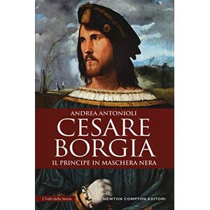 Antonioli, Andrea Cesare Borgia. Il principe in maschera nera Antonioli, Andrea Cesare Borgia. Il principe in maschera nera