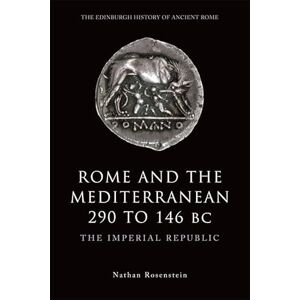 Nathan Rosenstein Rome and the Mediterranean 290 to 146 BC: The Imperial Republic (The Edinburgh History of Ancient Rome) Nathan Rosenstein Rome and the Mediterranean 290 to 146 BC: The Imperial Republic (The Edinburgh History of Ancient Rome)