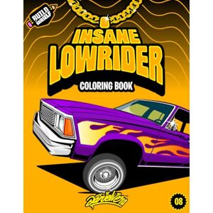 Vera, Daniel Insane Lowrider Coloring Book: Fun Lowriders adventure with 60 coloring pages for kids & teens Ages 6-18 Vera, Daniel Insane Lowrider Coloring Book: Fun Lowriders adventure with 60 coloring pages for kids & teens Ages 6-18