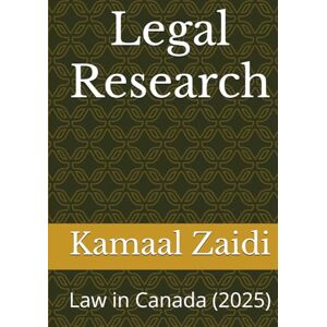 Zaidi, Kamaal Legal Research: Law in Canada (2025) Zaidi, Kamaal Legal Research: Law in Canada (2025)