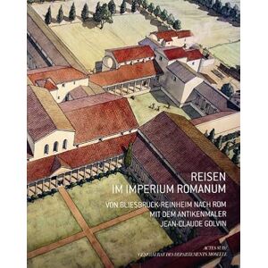 Golvin, Jean-claude Reisen im imperium romanum Von bliesbruck-Reinheim nach rom mit dem antikenmaler: De Bliesbruck-Reinheim à Rome Golvin, Jean-claude Reisen im imperium romanum Von bliesbruck-Reinheim nach rom mit dem antikenmaler: De Bliesbruck-Reinheim à Rome