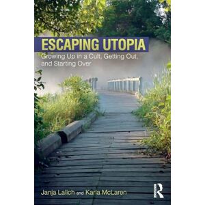 Lalich, Janja Escaping Utopia: Growing Up in a Cult, Getting Out, and Starting Over Lalich, Janja Escaping Utopia: Growing Up in a Cult, Getting Out, and Starting Over