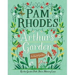 Pam Rhodes Arthur's Garden: Up the garden path, down memory lane Pam Rhodes Arthur's Garden: Up the garden path, down memory lane