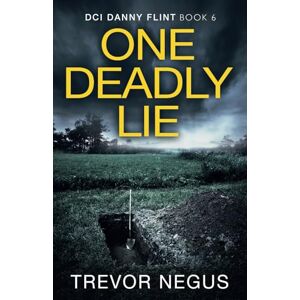 Negus, Trevor One Deadly Lie (DCI Danny Flint) Negus, Trevor One Deadly Lie (DCI Danny Flint)