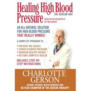 Gerson, Charlotte Healing High Blood Pressure: The Gerson Way Gerson, Charlotte Healing High Blood Pressure: The Gerson Way