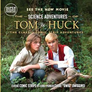 Dwiggins, Clare "Dwig" The Science Adventures of Tom & Huck: The Classic Comic Strip Adventures Dwiggins, Clare "Dwig" The Science Adventures of Tom & Huck: The Classic Comic Strip Adventures