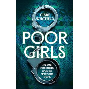 Whitfield, Clare Poor Girls: Meet the female Peaky Blinders in this gripping and darkly funny thriller Whitfield, Clare Poor Girls: Meet the female Peaky Blinders in this gripping and darkly funny thriller
