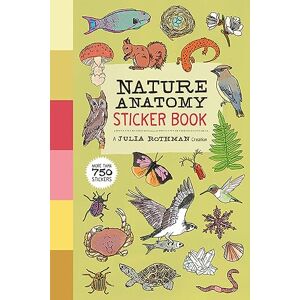 Rothman, Julia Nature Anatomy Sticker Book: A Julia Rothman Creation; More Than 750 Stickers Rothman, Julia Nature Anatomy Sticker Book: A Julia Rothman Creation; More Than 750 Stickers