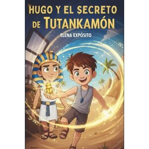 Exposito, Elena Hugo y el secreto de Tutankamon (Hugo y los guardianes del tiempo) Exposito, Elena Hugo y el secreto de Tutankamon (Hugo y los guardianes del tiempo)